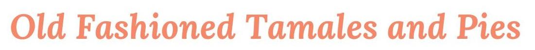 Old Fashioned Tamales and Pies Logo in Trenton, Texas